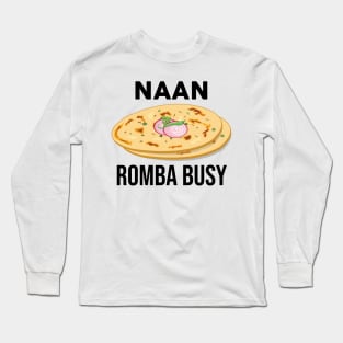 Naan Romba Busy Naan Bread Tamil India Chennai Design Long Sleeve T-Shirt